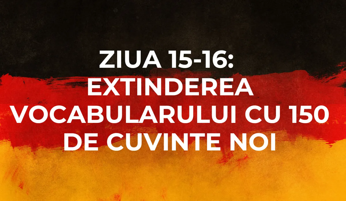 Ziua 15-16: Extinderea vocabularului cu 150 de cuvinte noi