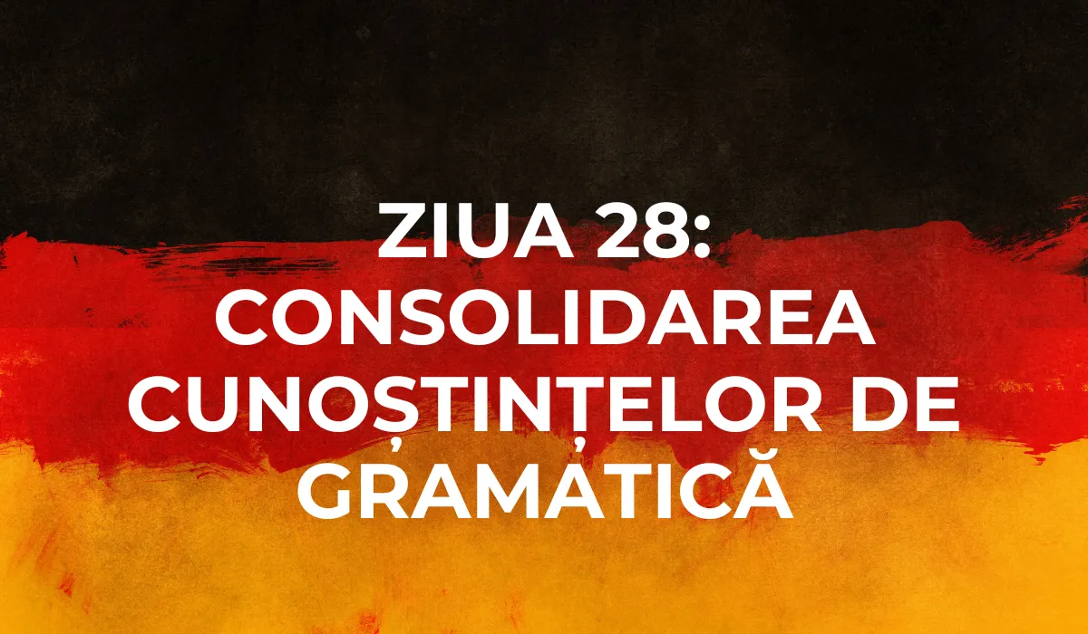 Ziua 28: Consolidarea cunoștințelor de gramatică