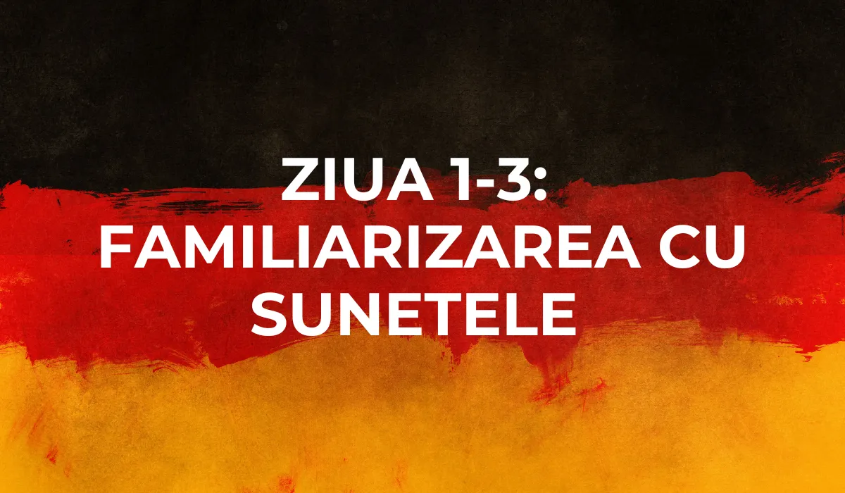 Ziua 1-3: Familiarizarea cu sunetele limbii germane
