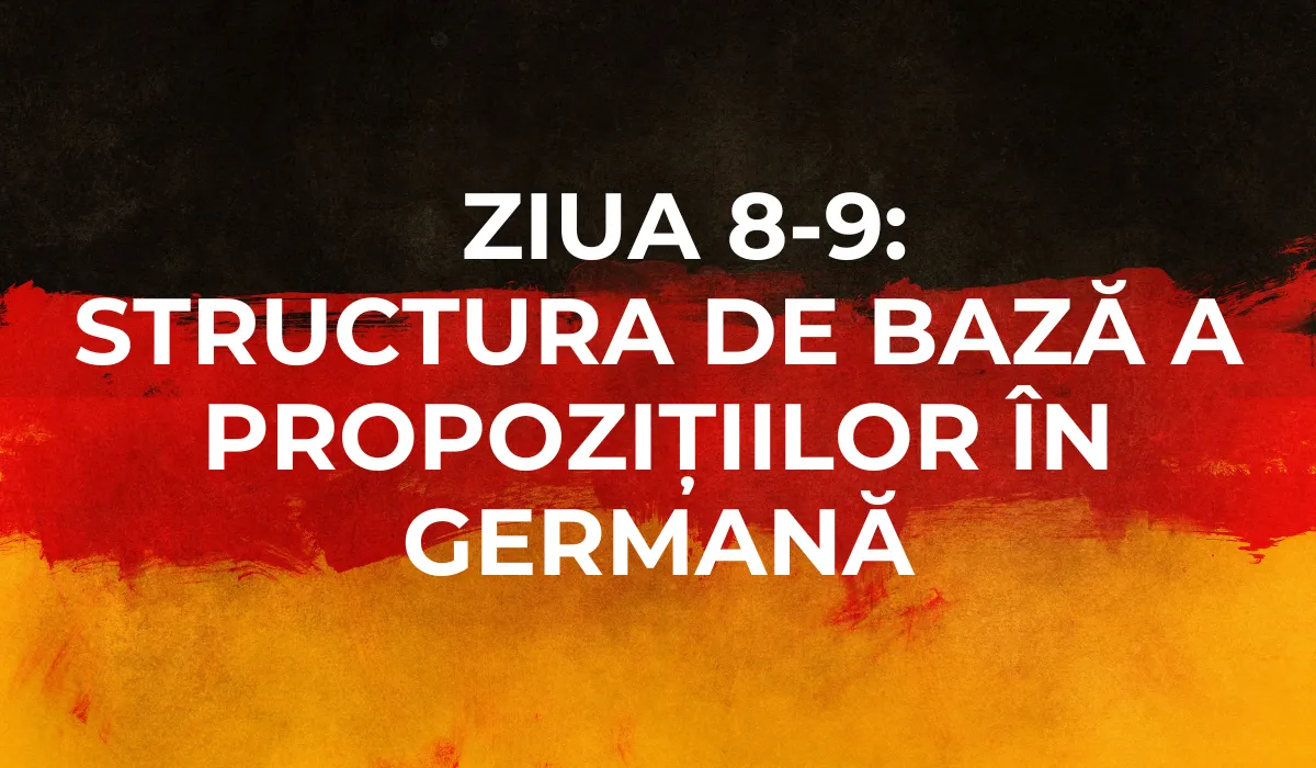 Ziua 8-9: Structura de bază a propozițiilor în germană
